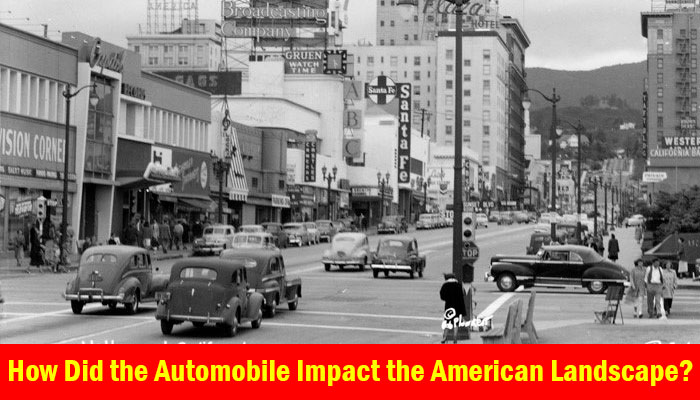 How Did the Automobile Impact the American Landscape?